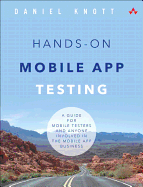 Hands-On Mobile App Testing: A Guide for Mobile Testers and Anyone Involved in the Mobile App Business