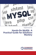 Hands-On MySQL: A Practical Guide for Database Mastery