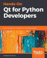 Hands-On Qt for Python Developers: Build cross-platform GUI applications with Python and Qt 5