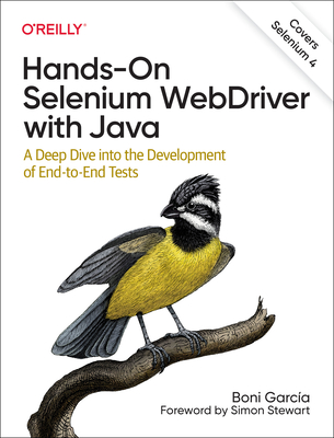 Hands-On Selenium WebDriver with Java: A Deep Dive into the Development of End-to-End Tests - Garcia, Boni