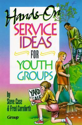 Hands-On Service Ideas for Youth Groups - Case, Steve L, and Cornforth, Fred