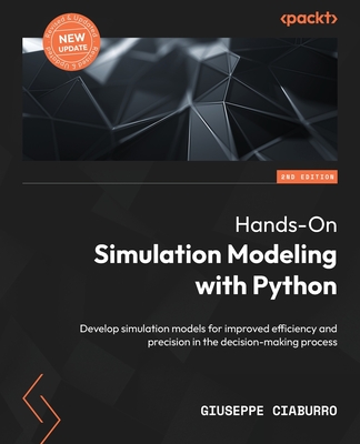 Hands-On Simulation Modeling with Python: Develop simulation models for improved efficiency and precision in the decision-making process, 2nd Edition - Ciaburro, Giuseppe