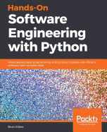 Hands-On Software Engineering with Python: Move beyond basic programming and construct reliable and efficient software with complex code