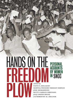 Hands on the Freedom Plow: Personal Accounts by Women in SNCC - Holsaert, Faith S (Editor), and Prescod Norman Noonan, Martha (Editor), and Richardson, Judy (Editor)