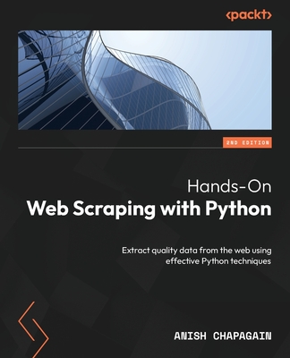 Hands-On Web Scraping with Python: Extract quality data from the web using effective Python techniques - Chapagain, Anish
