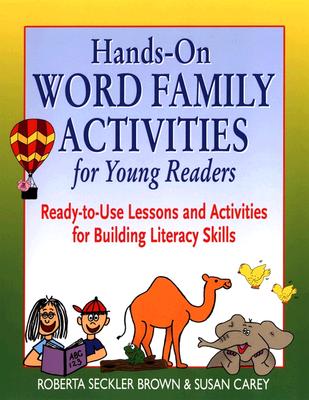 Hands-On Word Family Activities for Young Readers: Ready-To-Use Lessons and Activities for Building Literacy Skills - Brown, Roberta Seckler, and Carey, Susan