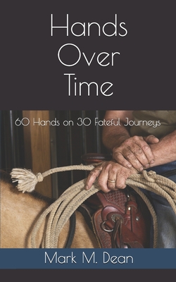 Hands Over Time: 60 Hands on 30 Fateful Journeys - Dean, Mark M