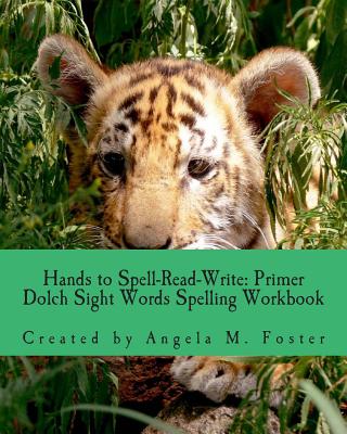 Hands to Spell-Read-Write: Primer Dolch Sight Words Spelling Workbook - Foster, Angela M