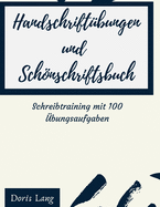 Handschrift?bungen und Schnschriftsbuch Schreibtraining mit 100 ?bungsaufgaben: ?bungsbuch Sch?ler, Erwachsene und Studenten, Grundsch?ler und als Freizeitaktivit?t - Konzentrations?bungen, Verbesserte Feinmotorik durch Schwung?bungen