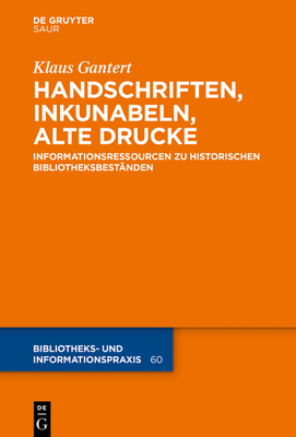 Handschriften, Inkunabeln, Alte Drucke - Informationsressourcen Zu Historischen Bibliotheksbest?nden - Gantert, Klaus