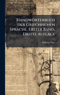 Handwrterbuch der Griechischen Sprache, Erster Band, Dritte Auflage