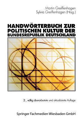 Handwrterbuch zur politischen Kultur der Bundesrepublik Deutschland - Neller, Katja (Editorial board member), and Greiffenhagen, Martin (Editor), and Greiffenhagen, Sylvia (Editor)