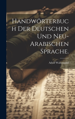 Handworterbuch Der Deutschen Und Neu-Arabischen Sprache. - Wahrmund, Adolf