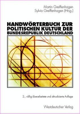 Handworterbuch Zur Politischen Kultur Der Bundesrepublik Deutschland - Greiffenhagen, Martin (Editor), and Greiffenhagen, Sylvia (Editor), and Neller, Katja (Editor)