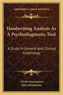 Handwriting Analysis As A Psychodiagnostic Tool: A Study In General And Clinical Graphology