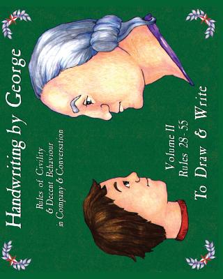 Handwriting by George, Volume II: Rules of Civility & Decent Behavior in Company & Conversation - Shearer, Cyndy