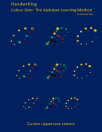 Handwriting: Cursive Uppercase Letters: Colour Dots: The Alphabet Learning Method