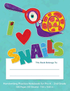 Handwriting Practice Notebook for Pre-K - 2nd Grade: I Love Snails Dotted Midline Handwriting Practice Pages for Pre-K Through 2nd Grade