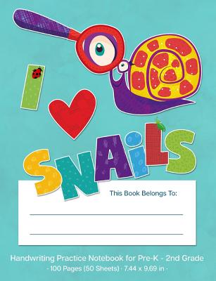 Handwriting Practice Notebook for Pre-K - 2nd Grade: I Love Snails Dotted Midline Handwriting Practice Pages for Pre-K Through 2nd Grade - Printables, W&t