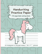 Handwriting Practice Paper: 100 Pages Blank Working Sheets I 8,5 X 11 I Softcover I for Kindergarten, 1st Grade, 2nd Grade, 3rd Grade I Preschoolers I Homeschooling I Cute Gift Idea for Young Students
