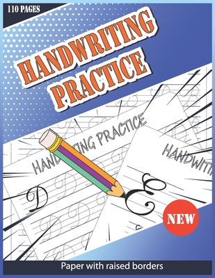 Handwriting Practice Paper With Raised Borders: 110 Lowercase Letters Handwriting Practice Paper With Raised Borders and Multiple Pages for Each Letter For More Practice And Good Tracing Experience. - Handwriting Books, Jessy D Huber