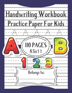 Handwriting Workbook for Kids: 110 Pages Writing Paper for kids with Dotted Lined to Write Letters & Numbers