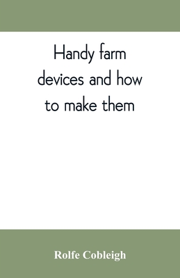 Handy farm devices and how to make them - Cobleigh, Rolfe