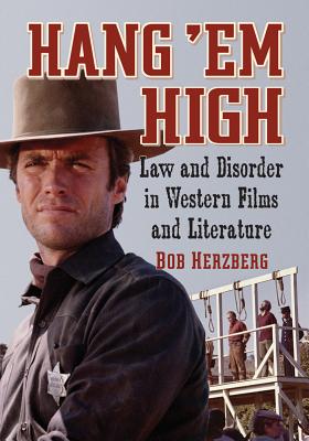 Hang 'Em High: Law and Disorder in Western Films and Literature - Herzberg, Bob