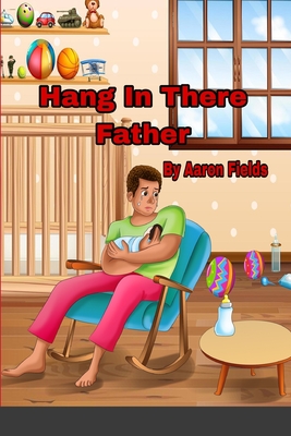 Hang in there father - Fields, Aaron