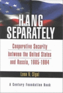 Hang Separately: Cooperative Security Between the United States and Russia, 1985-1994 - Sigal, Leon V