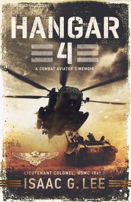 Hangar 4: A Combat Aviator's Memoir - Lee, Isaac G
