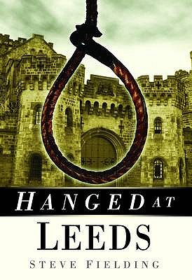 Hanged at Leeds - Fielding, Steve