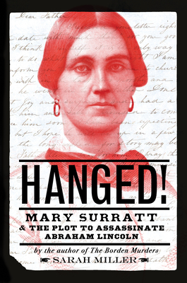 Hanged!: Mary Surratt and the Plot to Assassinate Abraham Lincoln - Miller, Sarah
