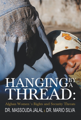 Hanging By A thread: Afghan Womens Rights and Security threats - Jalal, Massouda