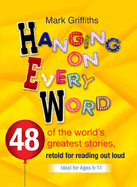 Hanging on Every Word: 48 of the World's Greatest Stories, Retold for Reading Aloud