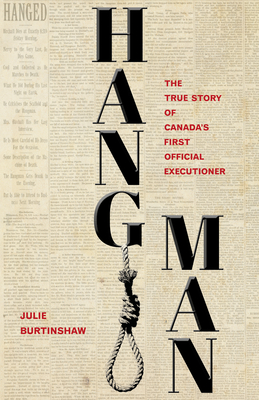 Hangman: The True Story of Canada's First Official Executioner - Burtinshaw, Julie