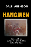 Hangmen: Riding With an Outlaw Motorcycle Club in the Old Days