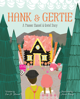 Hank and Gertie: A Pioneer Hansel and Gretel Story - Kimmel, Eric A