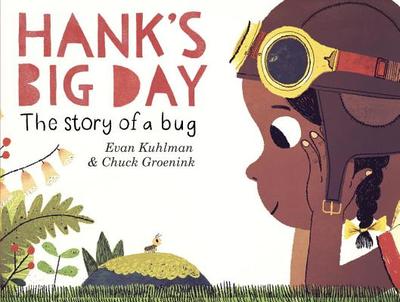 Hank's Big Day: The Story of a Bug - Kuhlman, Evan