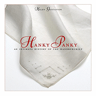 Hanky Panky: An Intimate History of the Handkerchief