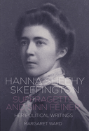 Hanna Sheehy Skeffington: Suffragette and Sinn Feiner: Her Memoirs and Political Writings
