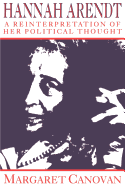 Hannah Arendt: A Reinterpretation of Her Political Thought