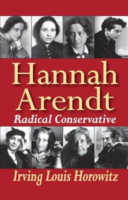 Hannah Arendt: Radical Conservative - Horowitz, Irving