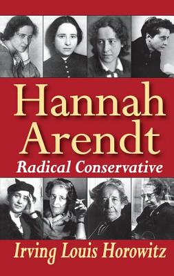 Hannah Arendt: Radical Conservative - Horowitz, Irving