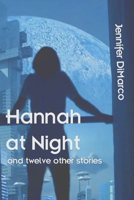 Hannah at Night and Twelve Other Stories - DiMarco, Jennifer