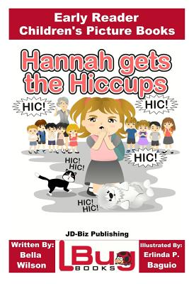 Hannah gets the Hiccups - Early Reader - Children's Picture Books - Davidson, John, and Mendon Cottage Books (Editor)