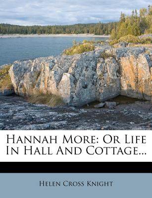 Hannah More: Or Life in Hall and Cottage - Knight, Helen Cross