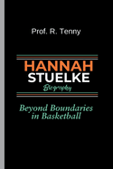 Hannah Stuelke Biography: Beyond Boundaries in Basketball