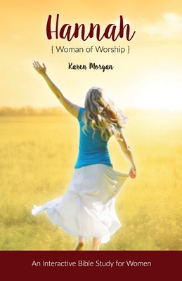 Hannah Woman of Worship: An Interactive Bible Study for Women - Morgan, Karen