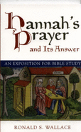 Hannah's Prayer and its Answer: An Exposition for Bible Study - Wallace, Ronald S.